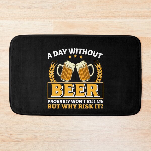 Item preview, A Day Without Beer Probably Won`t Kill Me, But Why Risk It? designed and sold by Express YRSLF.