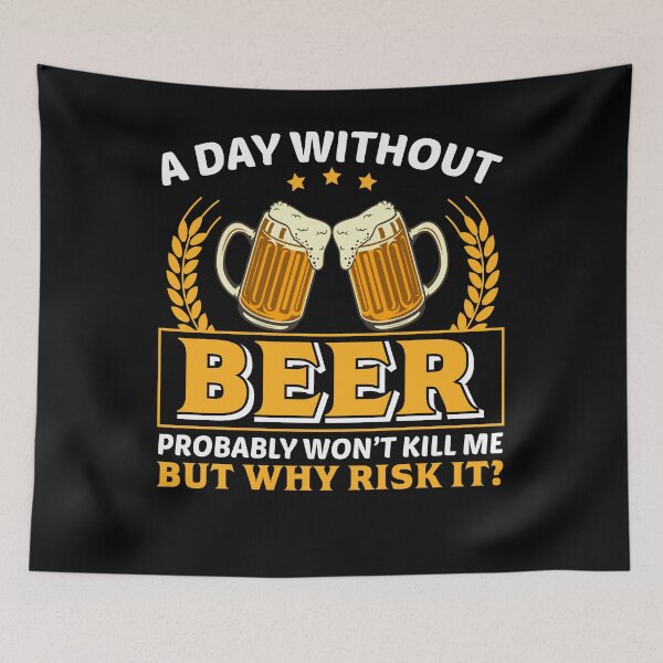 Item preview, A Day Without Beer Probably Won`t Kill Me, But Why Risk It? designed and sold by Express YRSLF.
