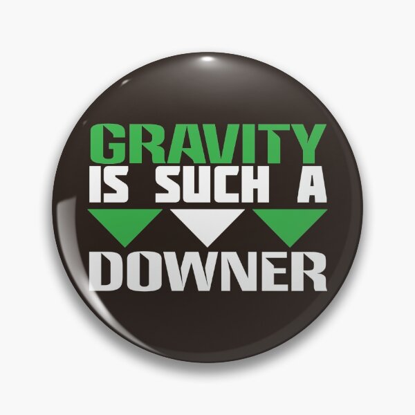 Item preview, Gravity Is Such A Downer - Funny Physics Pun designed and sold by S Cube Design.