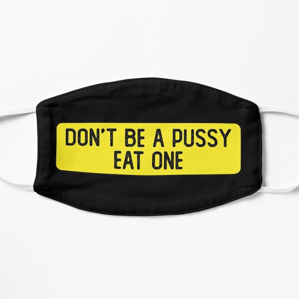 Don't Be A Pussy Eat One Funny Bumper Flat Mask