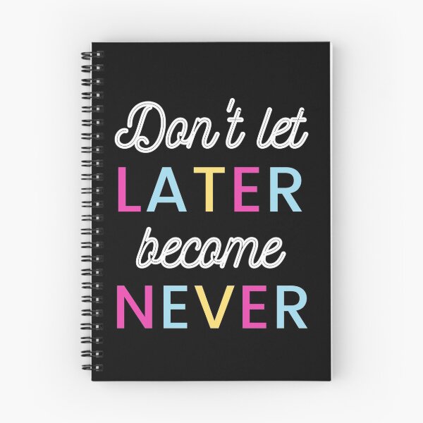 Item preview, Don't Let LATER Become NEVER!! designed and sold by Realme7.