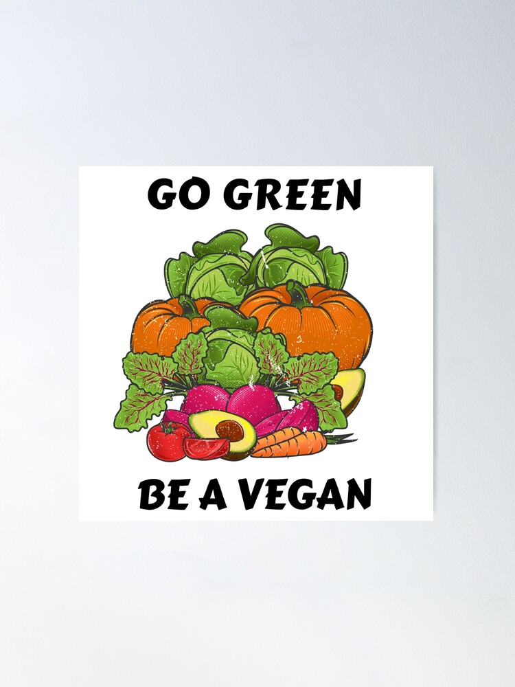 GO GREEN BE A VEGAN