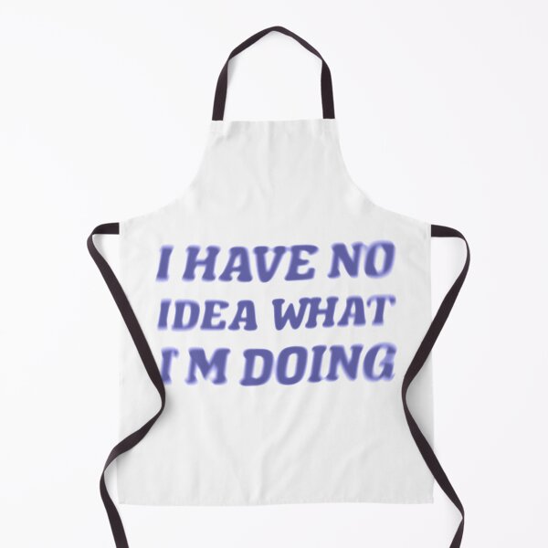 Item preview, I Have No Idea What I M Doing designed and sold by OkGalerieRB.