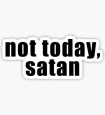 Not today, satan Sticker