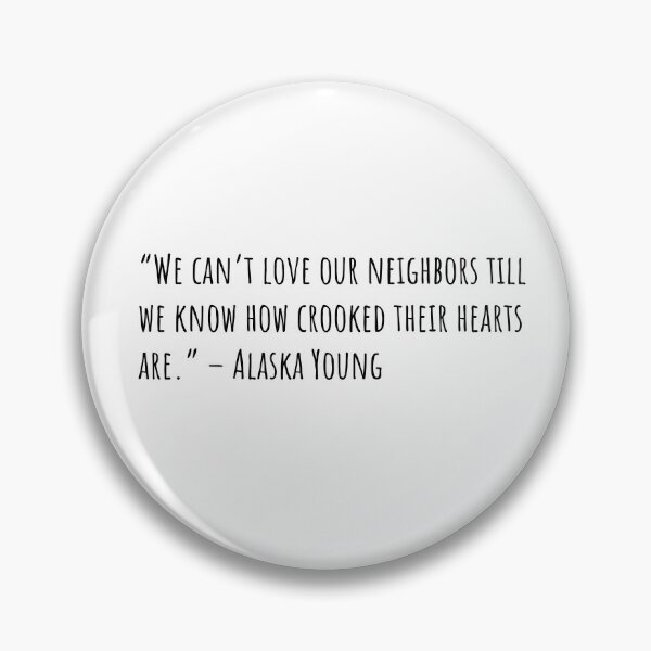 Item preview, We can’t love our neighbors till we know how crooked their hearts are | Looking for Alaska Quotes designed and sold by QuotesBerry.