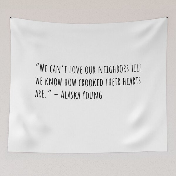 Item preview, We can’t love our neighbors till we know how crooked their hearts are | Looking for Alaska Quotes designed and sold by QuotesBerry.