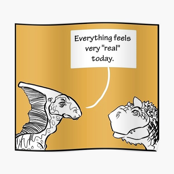 Everything Feels Very "Real" Today Poster
