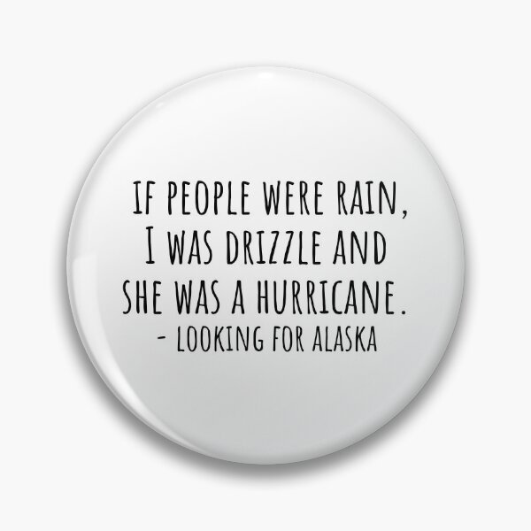 Item preview,  If people were rain, I was drizzle and she was a hurricane | Looking for Alaska Quotes designed and sold by QuotesBerry.