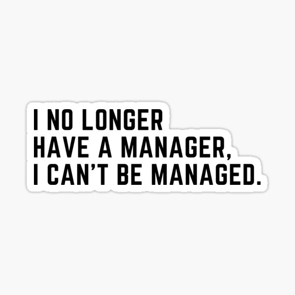 Item preview, I No Longer Have A Manager I Can't Be Managed Funny designed and sold by CuteLovelyDesigns.