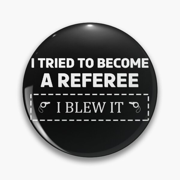 Item preview, I tried to become a Referee I blew it Umpire Line Judge Linesman Referee Quote designed and sold by TheAplus.
