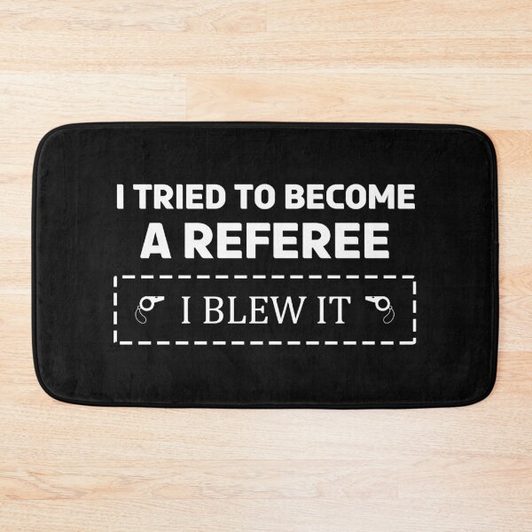 Item preview, I tried to become a Referee I blew it Umpire Line Judge Linesman Referee Quote designed and sold by TheAplus.