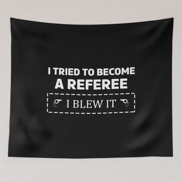 Item preview, I tried to become a Referee I blew it Umpire Line Judge Linesman Referee Quote designed and sold by TheAplus.