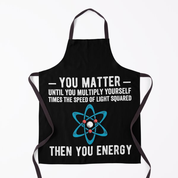 Item preview, You matter until you multiply yourself times the speed of light squared Then you energy designed and sold by Limatees.