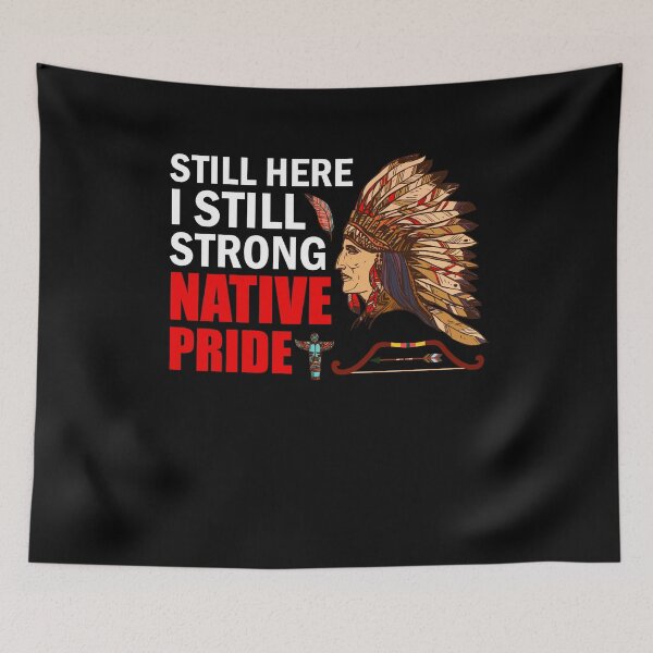 Item preview, Native American Heritage Still Here Still Strong Native Pride designed and sold by FucaGirl.
