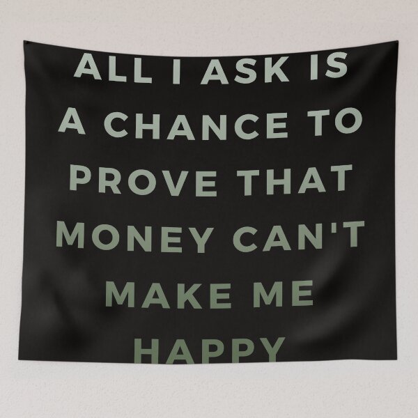 Item preview, All I ask is a chance to prove that money can't make me happy designed and sold by printernet.