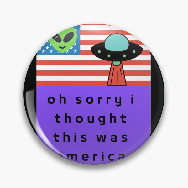 Item preview, OH SORRY  I THOUGHT  THIS WAS AMERICA \ ALIEN designed and sold by Mad-Boy.