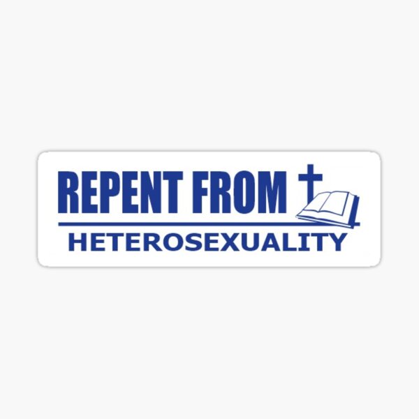 repent from heterosexuality Sticker