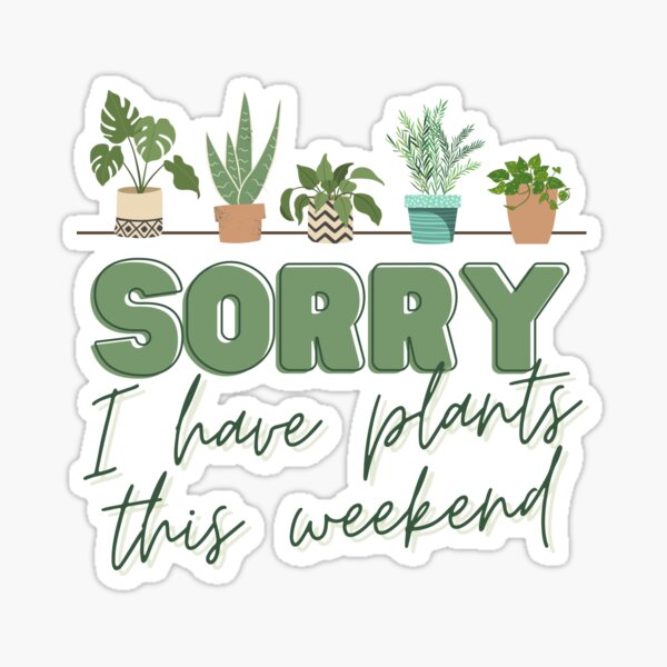 Item preview, Sorry, I have PLANTS this weekend... designed and sold by Jessica Cushen.