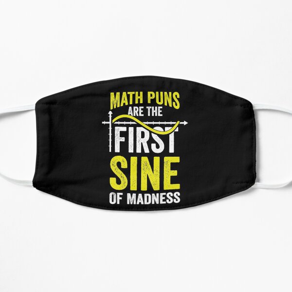 Math Puns Are The First Sine Of Madness Flat Mask