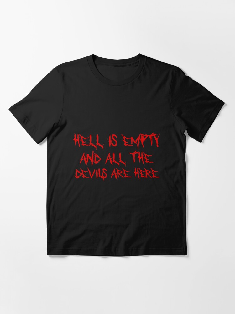 hell is empty and all the devils are here tshirt