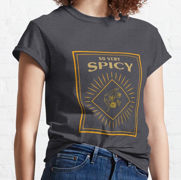 So Very Spicy Classic T-Shirt