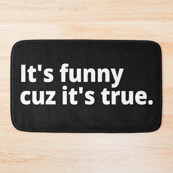 Item preview, It's funny cuz it's true. designed and sold by WittyChest.