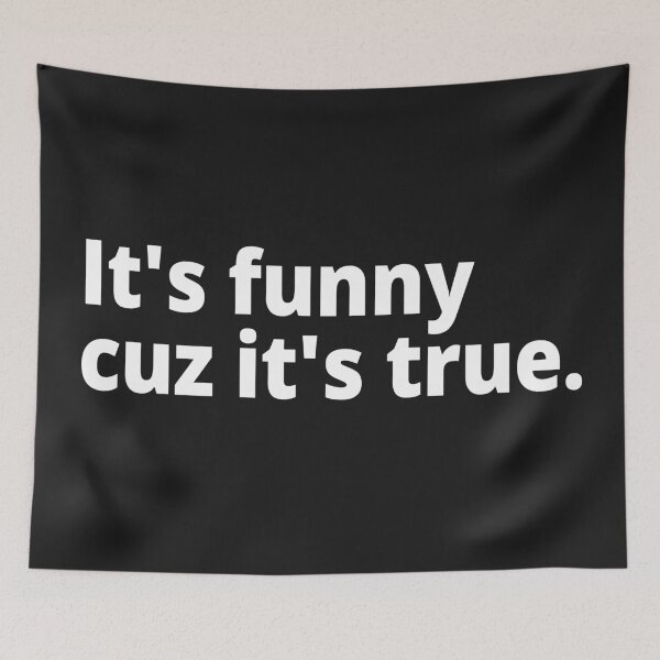 Item preview, It's funny cuz it's true. designed and sold by WittyChest.