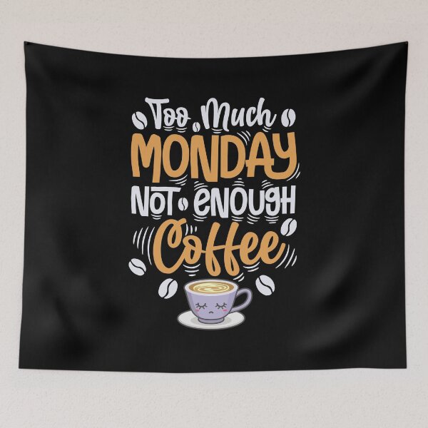 Item preview, Too much Monday Not enough coffee | Coffee lover designed and sold by Petra Becker.