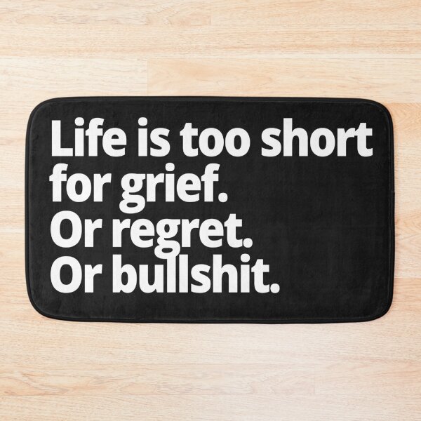 Item preview, Life is too short for grief. Or regret. Or bullshit. designed and sold by WittyChest.