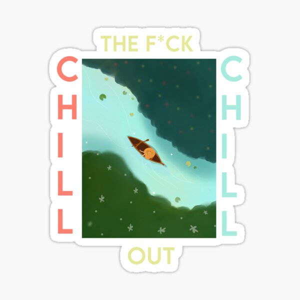 "CHILL THE F OUT" Sticker for Sale by svnkid Redbubble