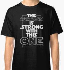 The Sarcasm Is Strong With This One Star Wars Sarcastic T-Shirt Classic T-Shirt