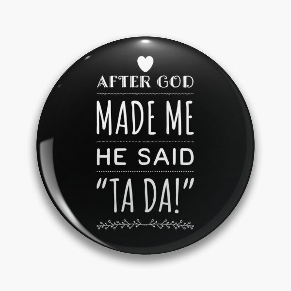 Item preview, After God Made Me He Said TADA TA DA Funny designed and sold by HppyStrngHelthy.
