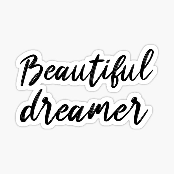Beautiful dreamer Sticker