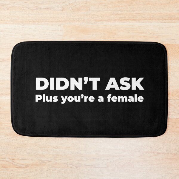 Item preview, Didn't ask, plus you're a female designed and sold by Zexten.