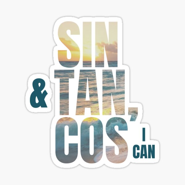 Sin & Tan, Cos I Can - Maths Mathematics Funny Sticker