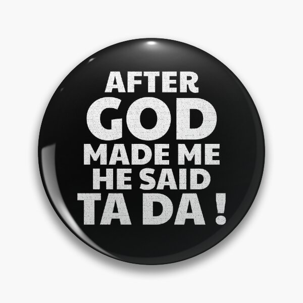 Item preview, After God Made me he said TA DA ! funny distressed designed and sold by hasondx.