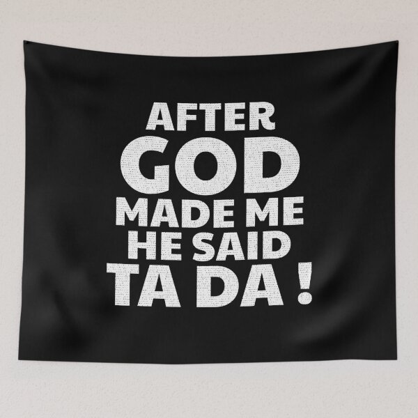 Item preview, After God Made me he said TA DA ! funny distressed designed and sold by hasondx.