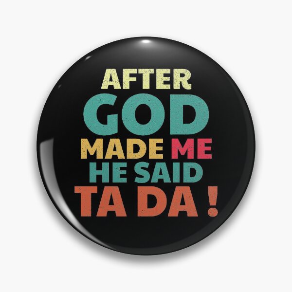 Item preview, After God Made me he said TA DA ! funny colorful distressed designed and sold by hasondx.