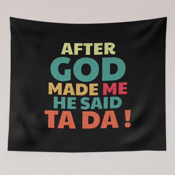 Item preview, After God Made me he said TA DA ! funny colorful distressed designed and sold by hasondx.