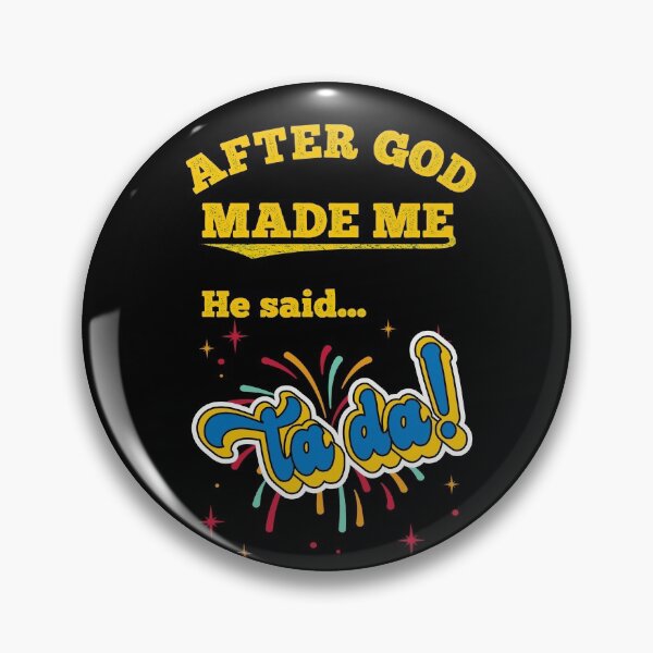 Item preview, After God Made Me He Said Ta Da Funny Happy Affirmation designed and sold by ittybittyowl.