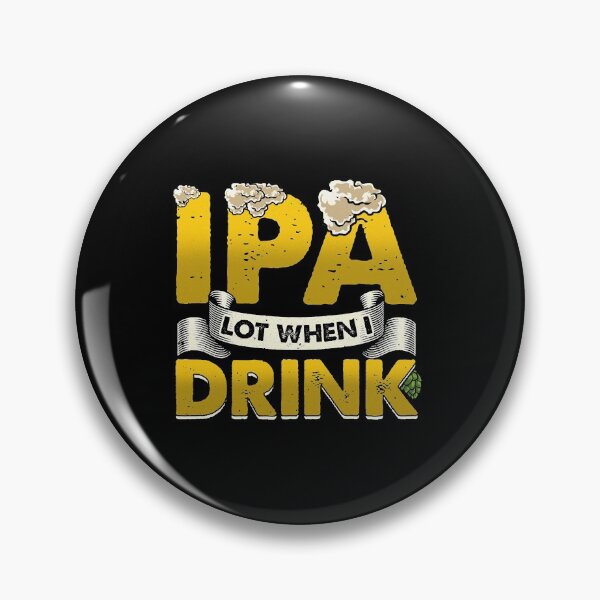Item preview, IPA Lot When I Drink Funny Beer Drinking Pun  designed and sold by mplespratte36.