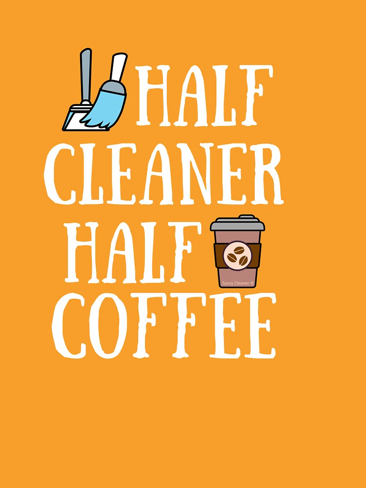 Half Cleaner Half Coffee Housekeeper Cleaning Lady Gifts by SavvyCleaner