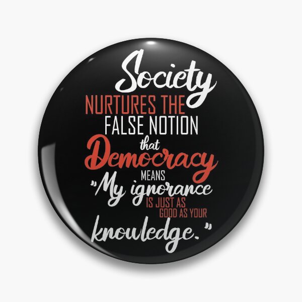 Item preview, Society nurtures the false notion that Democracy means "My ignorance is just as good as your knowledge." designed and sold by Sticker Up.