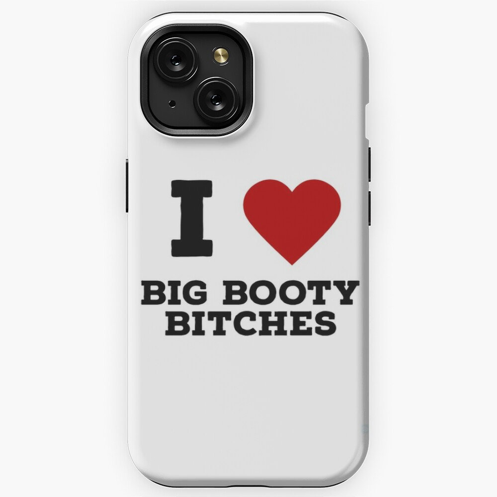 i love big booty bitches