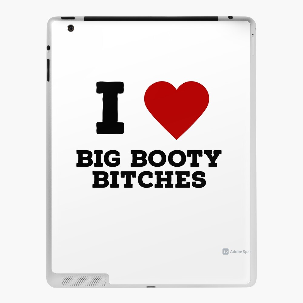 i love big booty bitches