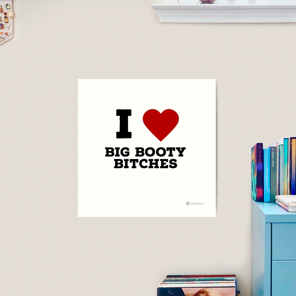 i love big booty bitches Art Print for Sale by archangel444