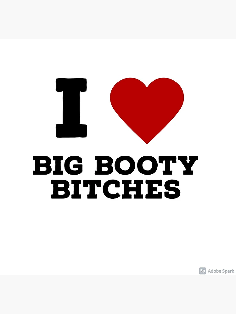i love big booty bitches | Poster