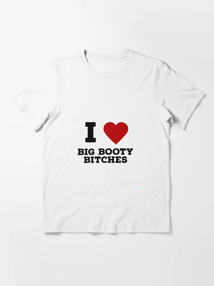 Custom I Love Big Booty Bitches T Shirt Legging By Cm-arts - Artistshot