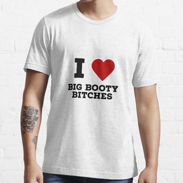 Custom I Love Big Booty Bitches T Shirt Legging By Cm-arts