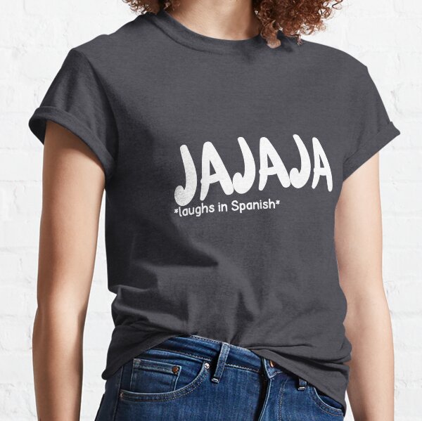 jajaja *Laughs In Spanish* Classic T-Shirt